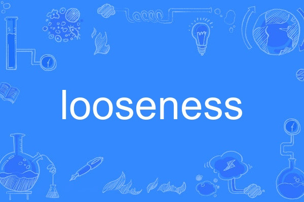 looseness