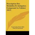 Description Des Medailles Et Antiquites Composant Le Cabinet