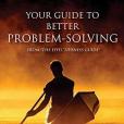 Your Guide to Better Problem Solving: Discover the Secrets to Better Problem Solving