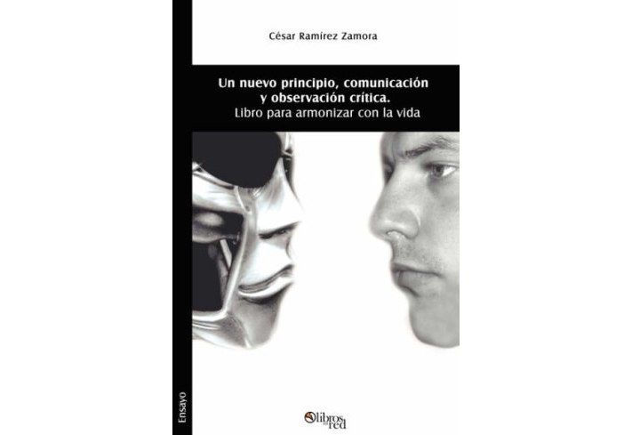 Un Nuevo Principio, Comunicacion y Observacion Critica. Libro Para Armonizar Con La Vida