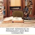 Recent Advances in Physiology and Bio-Chemistry