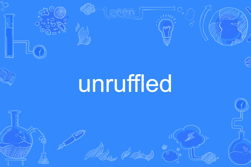 unruffled