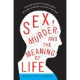 Sex, Murder, and the Meaning of Life