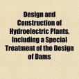 Design and Construction of Hydroelectric Plants, Including a Special Treatment of the Design of Dams(2010年General Books出版的圖書)