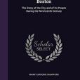 Romantic Days in Old Boston: The Story of the City and of Its People During the Nineteenth Century