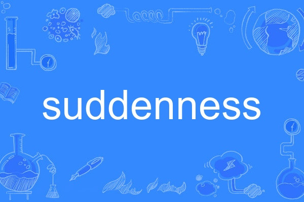 suddenness