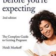 What to Expect: Before You\x27re Expecting 2nd Edition