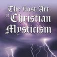 The Lost Art of Christian Mysticism Revealed