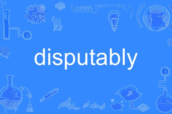 disputably