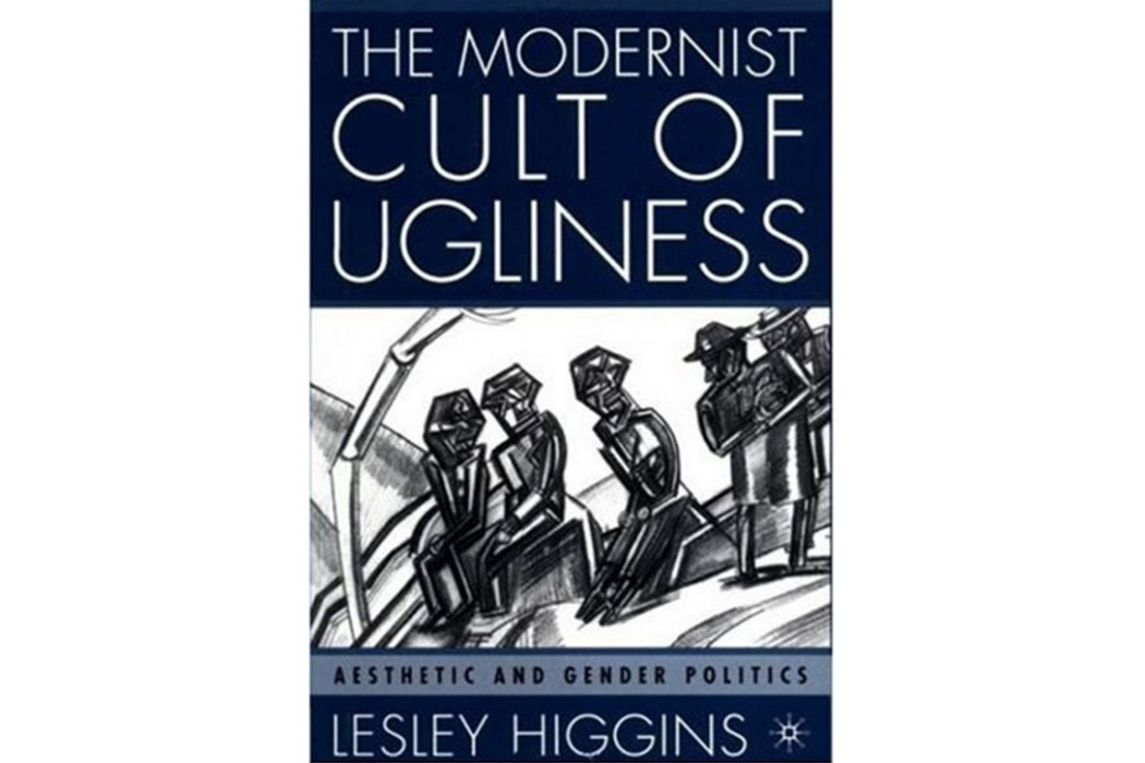 The Modernist Cult of Ugliness