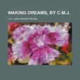 Waking Dreams, by C.M.J.