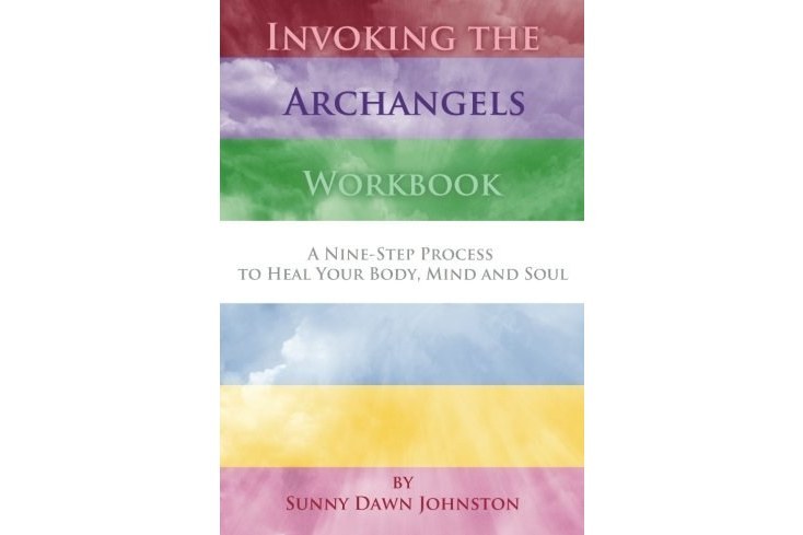 Invoking the Archangels Workbook: A 9-Step Process to Heal Your Body, Mind and Soul