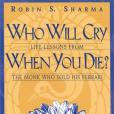 Who Will Cry When You Die? Life Lessons from the Monk Who Sold His Ferrari