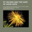 St. Helena and the Cape of Good Hope; Or, Incidents in the Missionary Life of the REV. James McGregor Bertram of St. Helena