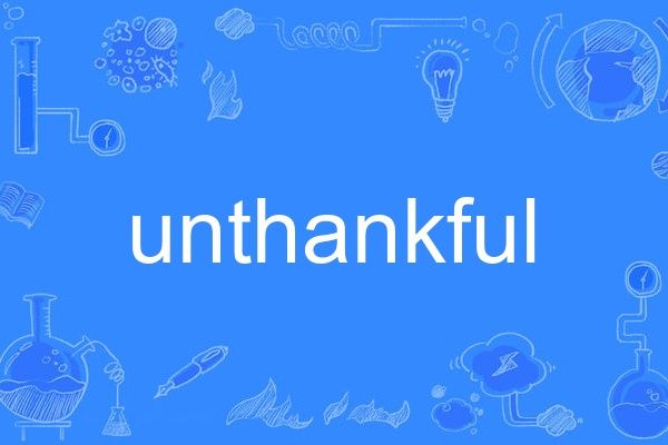 unthankful