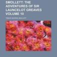 The Works of Tobias Smollett; The Adventures of Sir Launcelot Greaves Volume 10