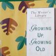 Growing Up Growing Old Writers Library