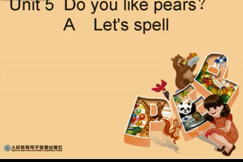 Unit 5 Do you like pears? A Let\x27s spell