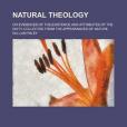 Natural Theology; Or Evidences of the Existence and Attributes of the Deity, Collected from the Appearances of Nature