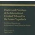 Practice and Procedure of the International Criminal Tribunal for the Former Yugoslavia