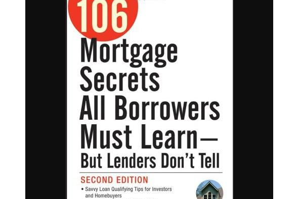 106 Mortgage Secrets All Borrowers Must Learn - But Lenders Don\x27t Tell