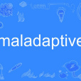 maladaptive