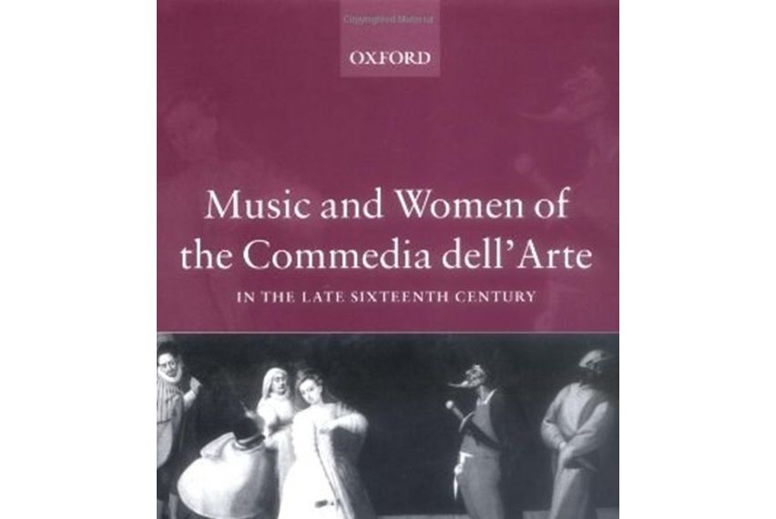 Music and Women of the Commedia Dell\x27Arte in the Late-sixteenth Century