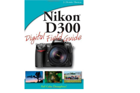 Nikon D300 Digital Field Guide