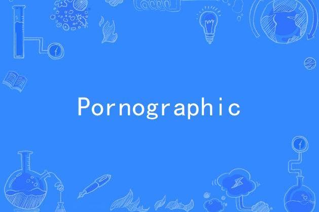 Pornographic