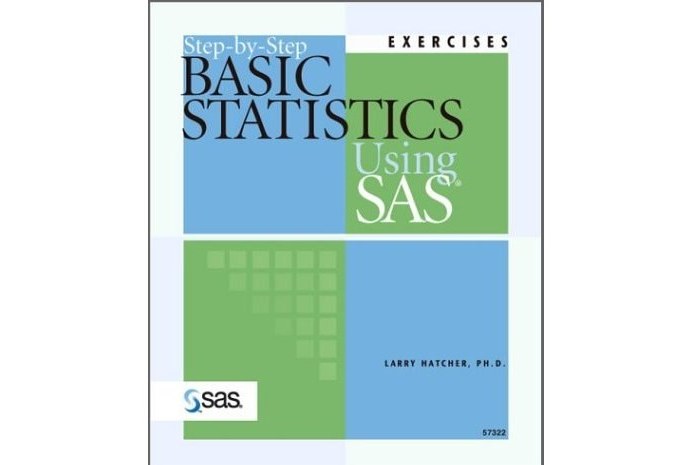 Step-By-Step Basic Statistics Using SAS