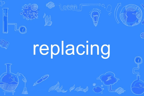 replacing