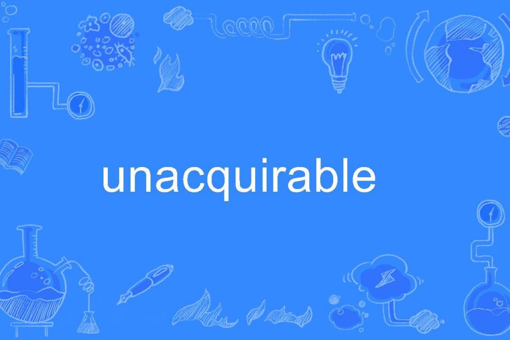 unacquirable