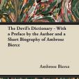 The Devil\x27s Dictionary - With a Preface by the Author and a Short Biography of Ambrose Bierce