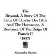 The Brigand, a Story of the Time of Charles the Fifth and the Horoscope, a Romance of the Reign of Francis II