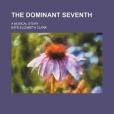 The Dominant Seventh; A Musical Story