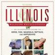 The Illinois Wildlife Encyclopedia: An Illustrated Guide to Birds, Fish, Mammals, Reptiles, and Amphibians