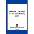 Opinions of Women on Women\x27s Suffrage