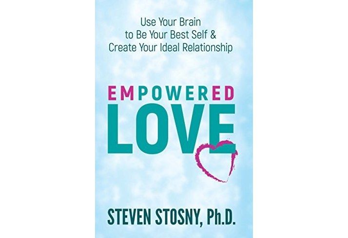 Empowered Love: Use Your Brain to Be Your Best Self and Create Your Ideal Relationship