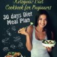 The Complete Ketogenic Diet Cookbook for Beginners: 70 Budget-friendly Keto Recipes; 30-days Diet Meal Plan