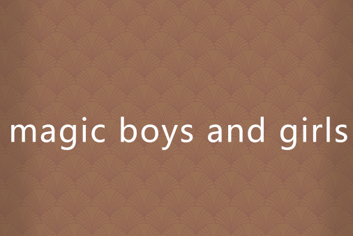 magic boys and girls