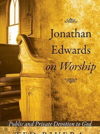 Jonathan Edwards on Worship