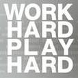 Work Hard - Play Hard