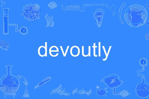 devoutly