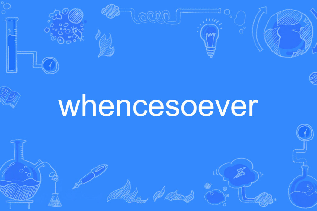 whencesoever