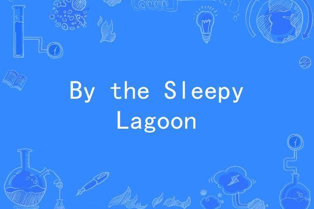 By the Sleepy Lagoon