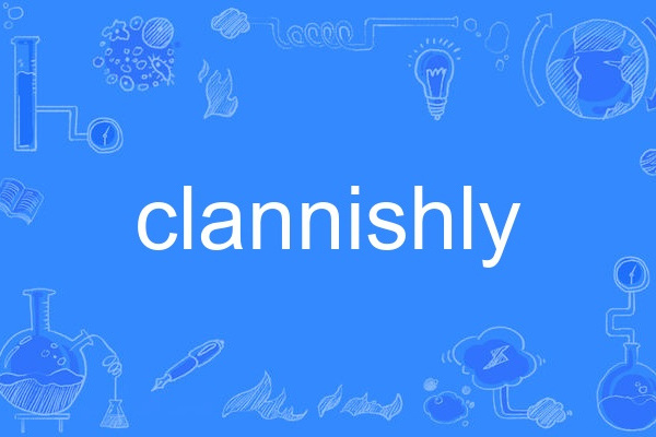 clannishly