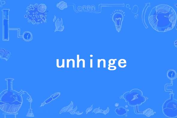 unhinge