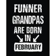 Funner Grandpas Are Born in February: Birthday Gifts for Grandpas, Blank Lined / Journal / Notebook