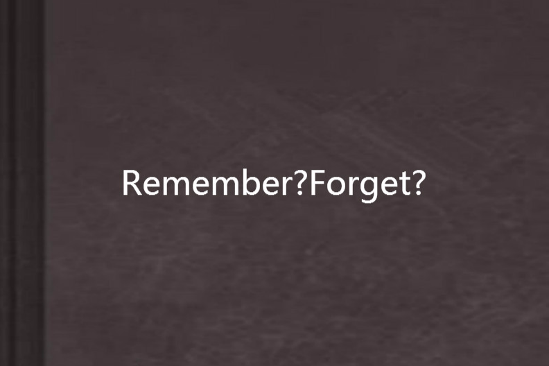 Remember?Forget?