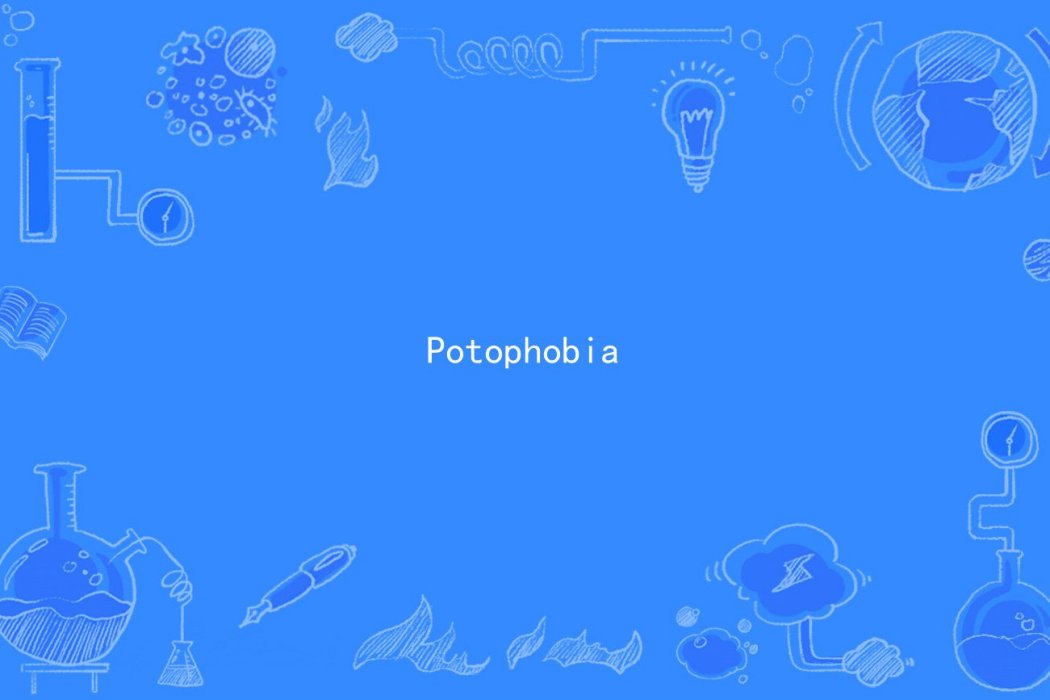 Potophobia